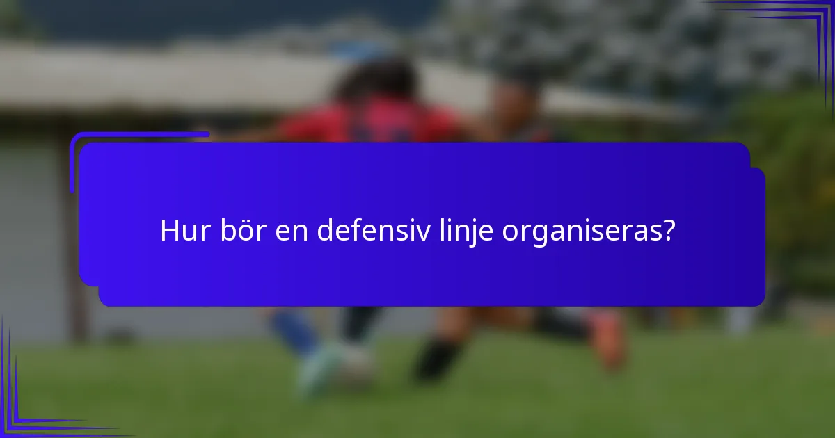 Hur bör en defensiv linje organiseras?