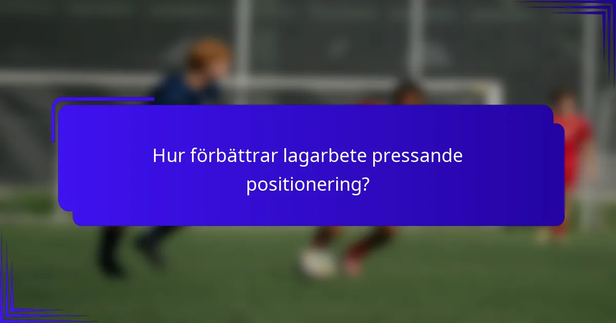Hur förbättrar lagarbete pressande positionering?