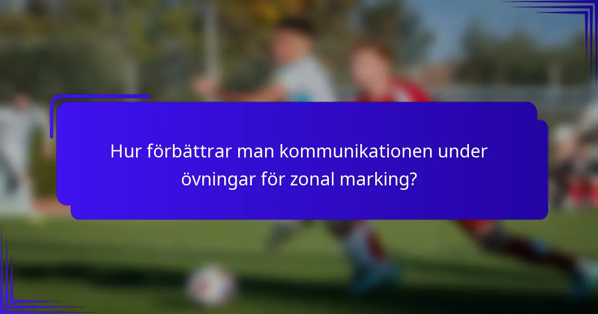 Hur förbättrar man kommunikationen under övningar för zonal marking?