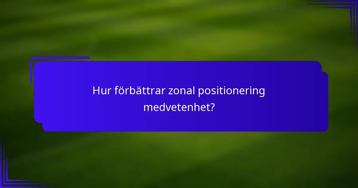 Hur förbättrar zonal positionering medvetenhet?