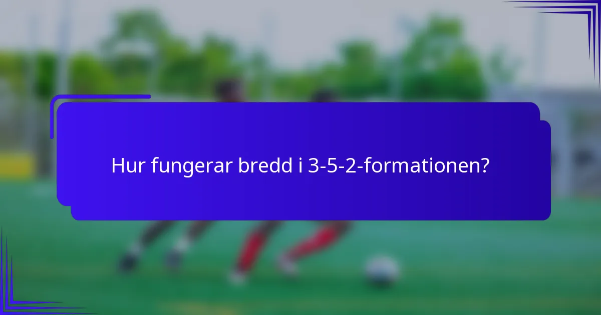 Hur fungerar bredd i 3-5-2-formationen?