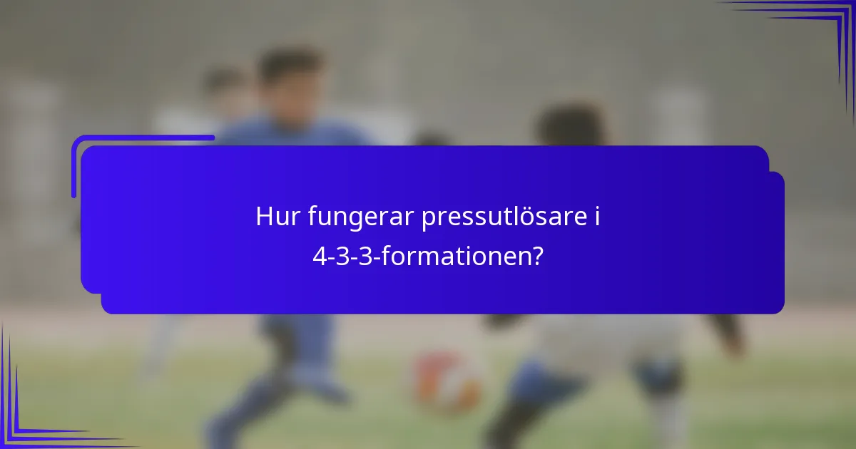 Hur fungerar pressutlösare i 4-3-3-formationen?