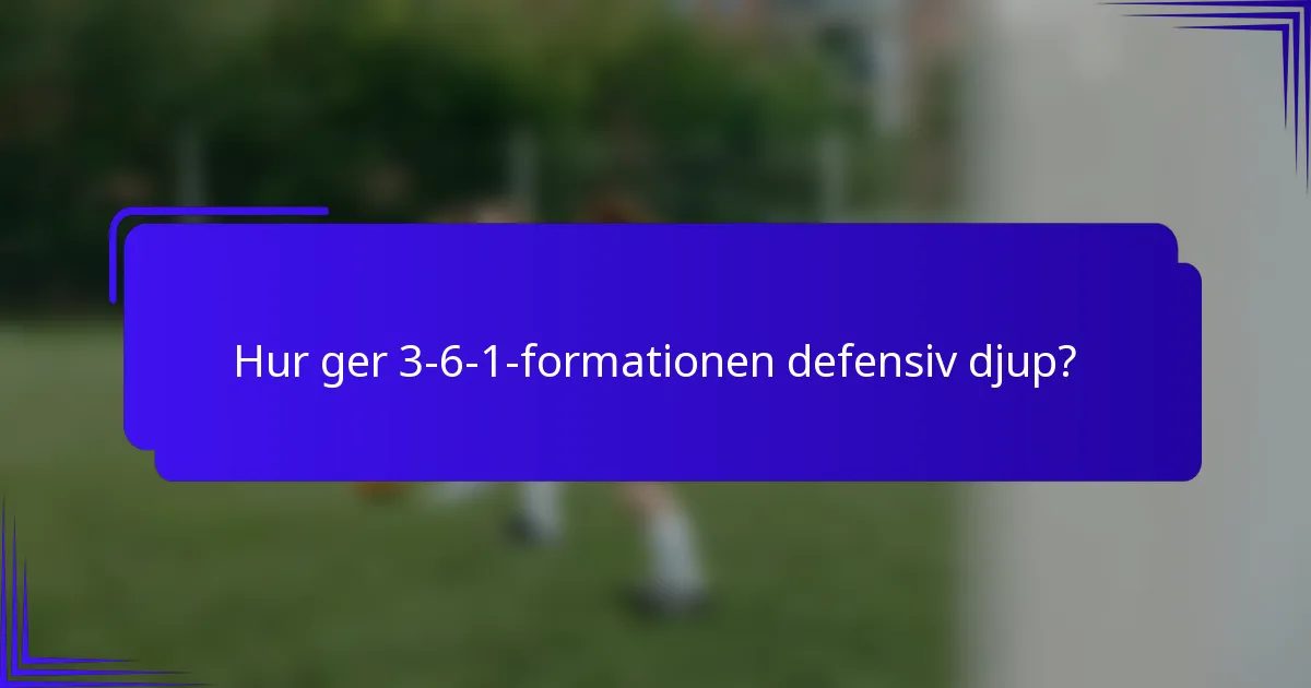 Hur ger 3-6-1-formationen defensiv djup?