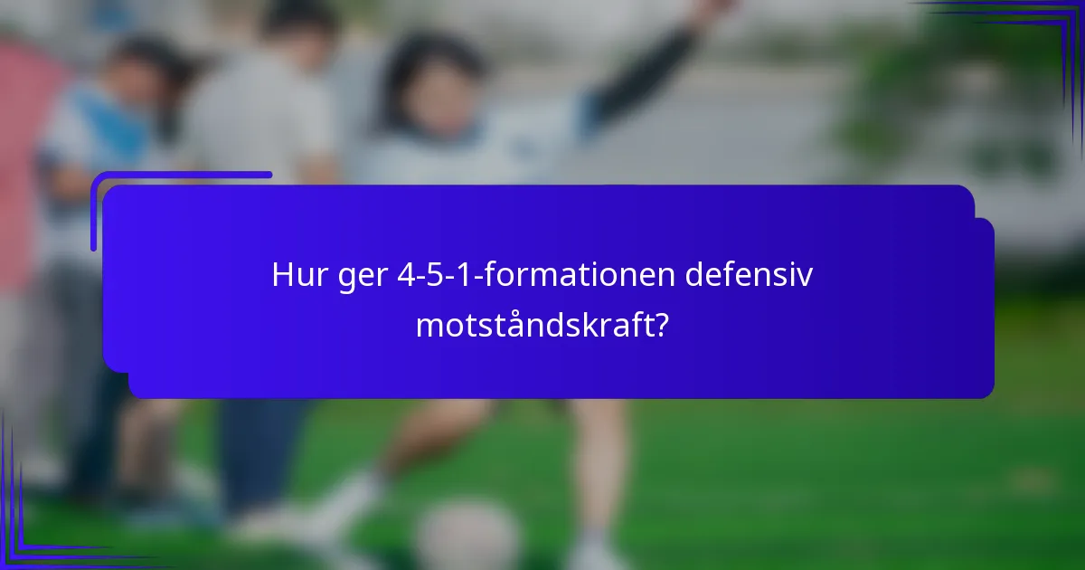 Hur ger 4-5-1-formationen defensiv motståndskraft?