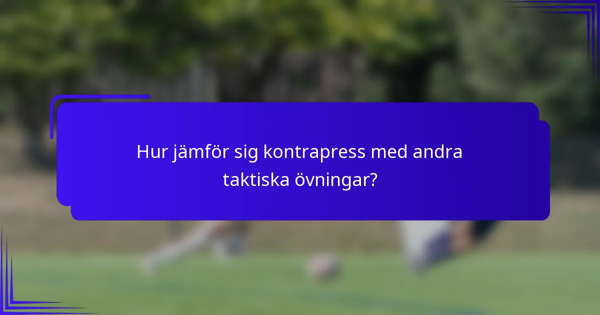 Hur jämför sig kontrapress med andra taktiska övningar?