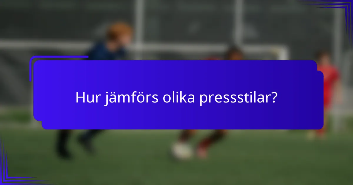 Hur jämförs olika pressstilar?