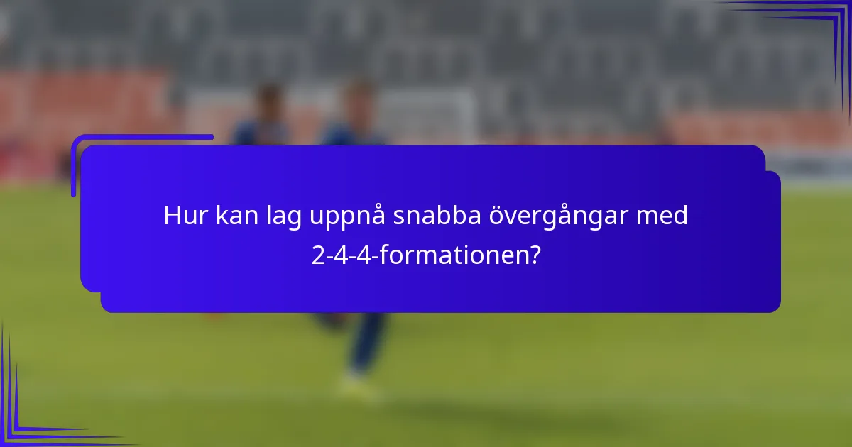 Hur kan lag uppnå snabba övergångar med 2-4-4-formationen?