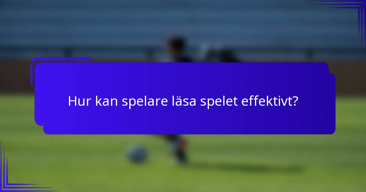 Hur kan spelare läsa spelet effektivt?