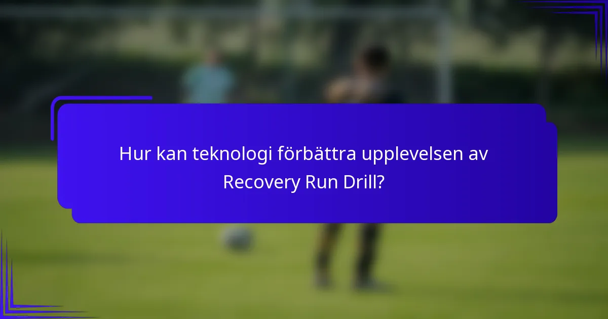 Hur kan teknologi förbättra upplevelsen av Recovery Run Drill?