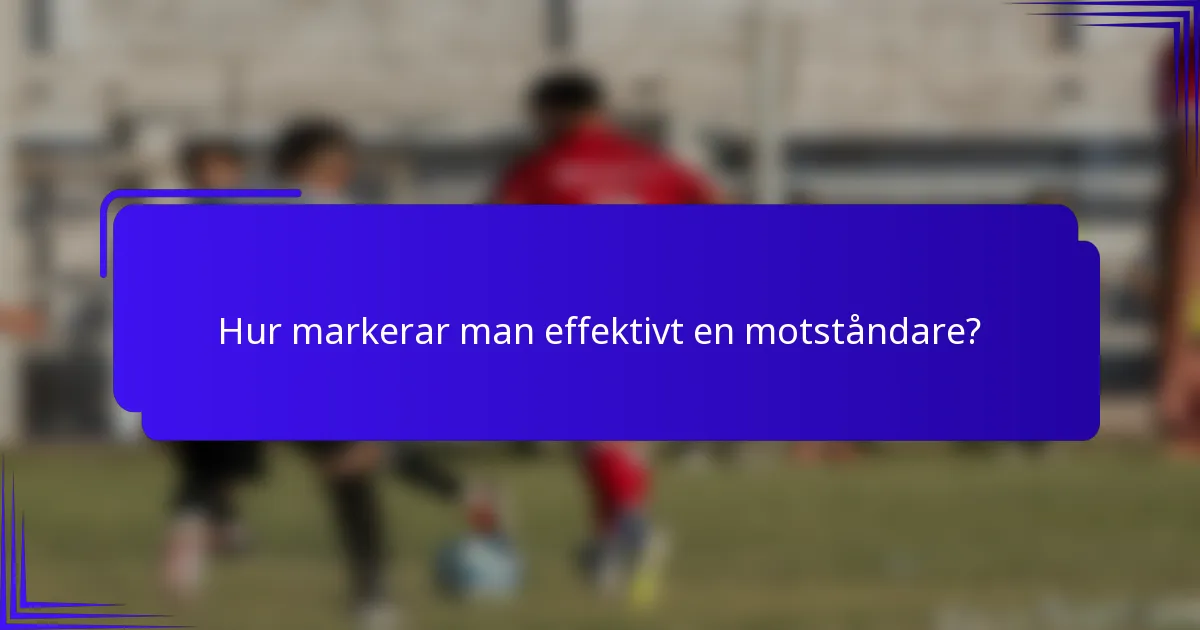 Hur markerar man effektivt en motståndare?