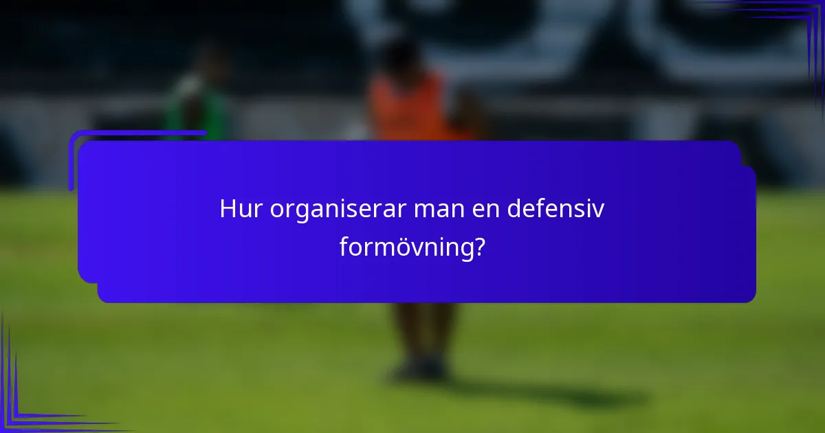 Hur organiserar man en defensiv formövning?