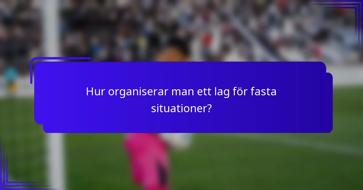 Hur organiserar man ett lag för fasta situationer?