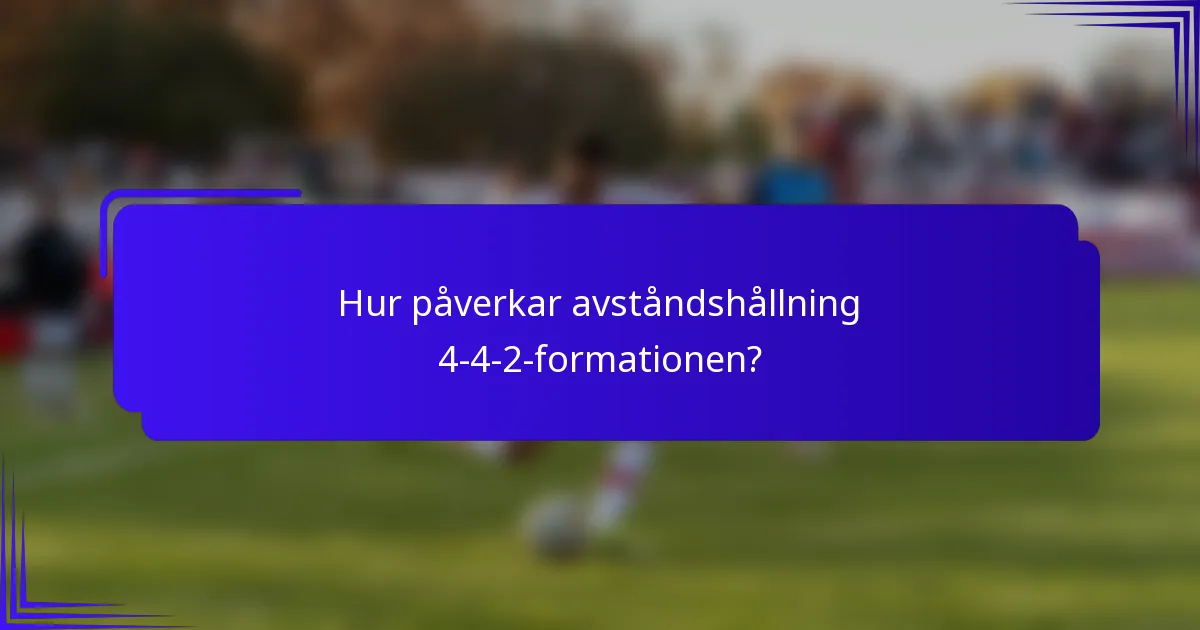 Hur påverkar avståndshållning 4-4-2-formationen?