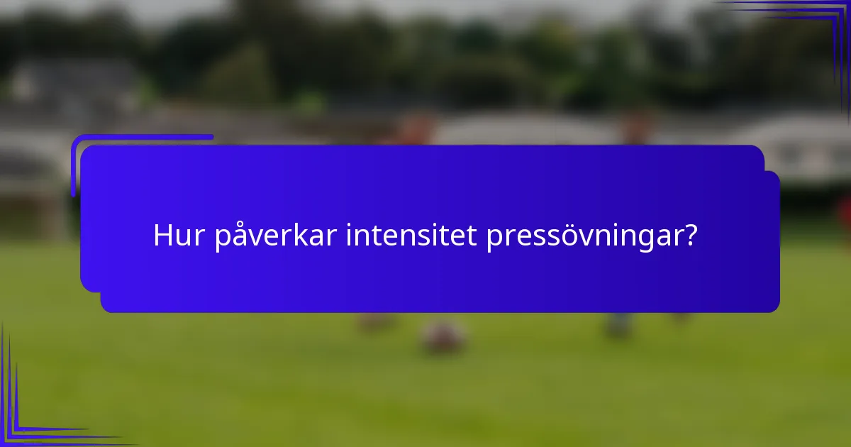 Hur påverkar intensitet pressövningar?