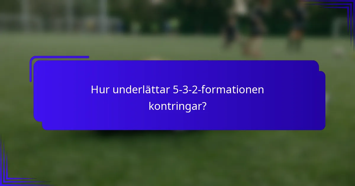 Hur underlättar 5-3-2-formationen kontringar?
