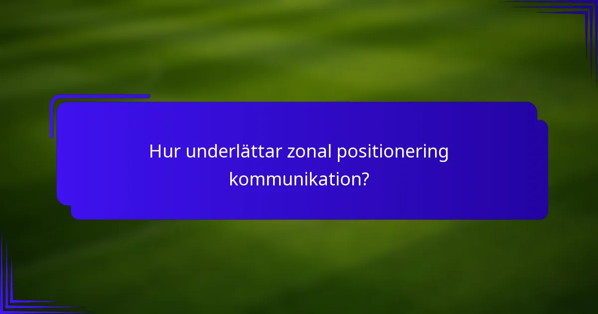 Hur underlättar zonal positionering kommunikation?
