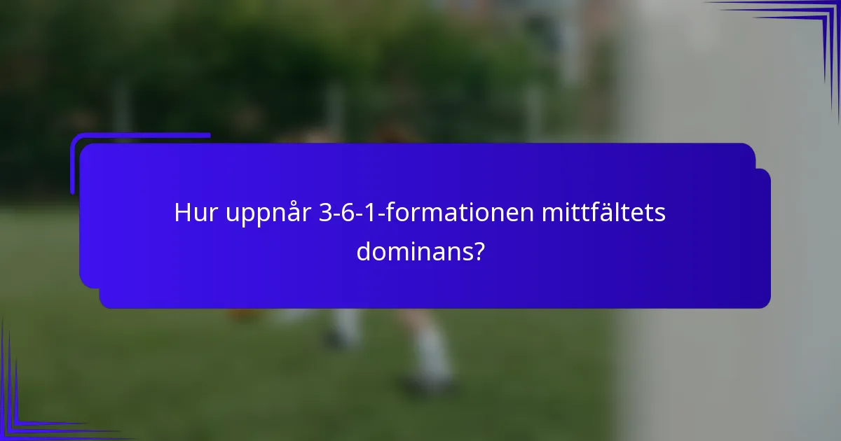 Hur uppnår 3-6-1-formationen mittfältets dominans?