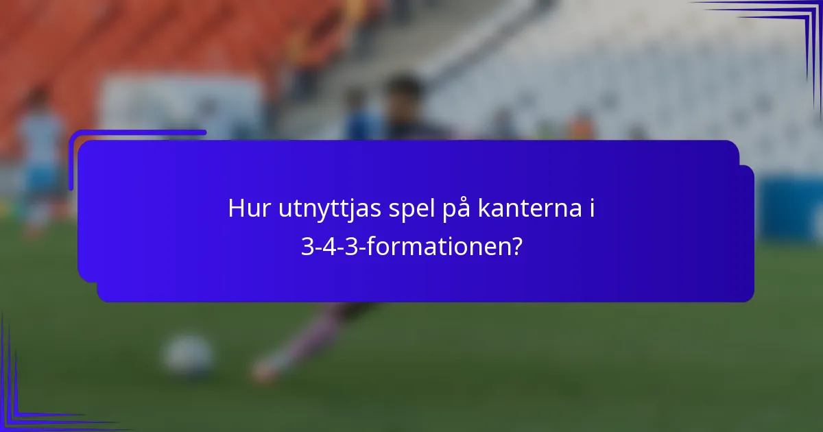 Hur utnyttjas spel på kanterna i 3-4-3-formationen?