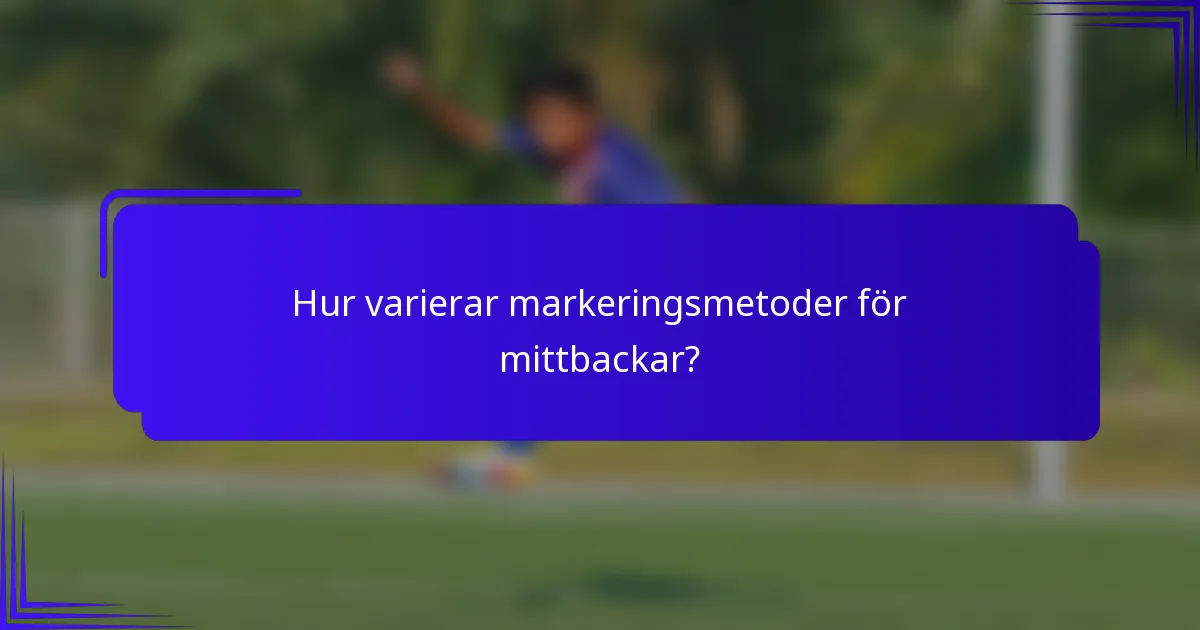 Hur varierar markeringsmetoder för mittbackar?