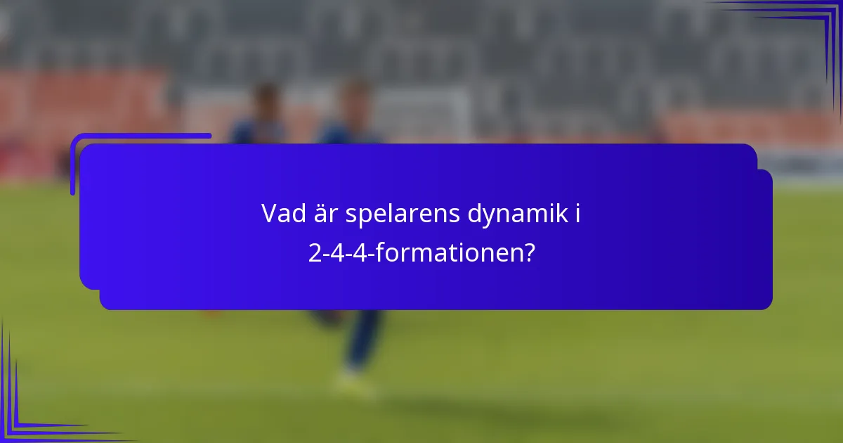 Vad är spelarens dynamik i 2-4-4-formationen?