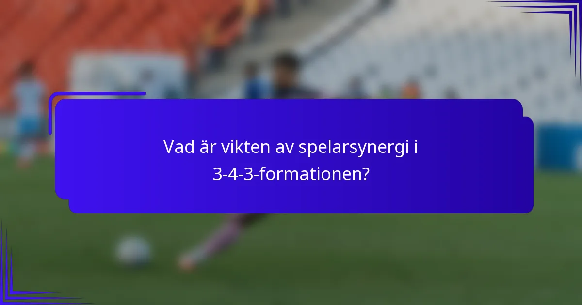 Vad är vikten av spelarsynergi i 3-4-3-formationen?