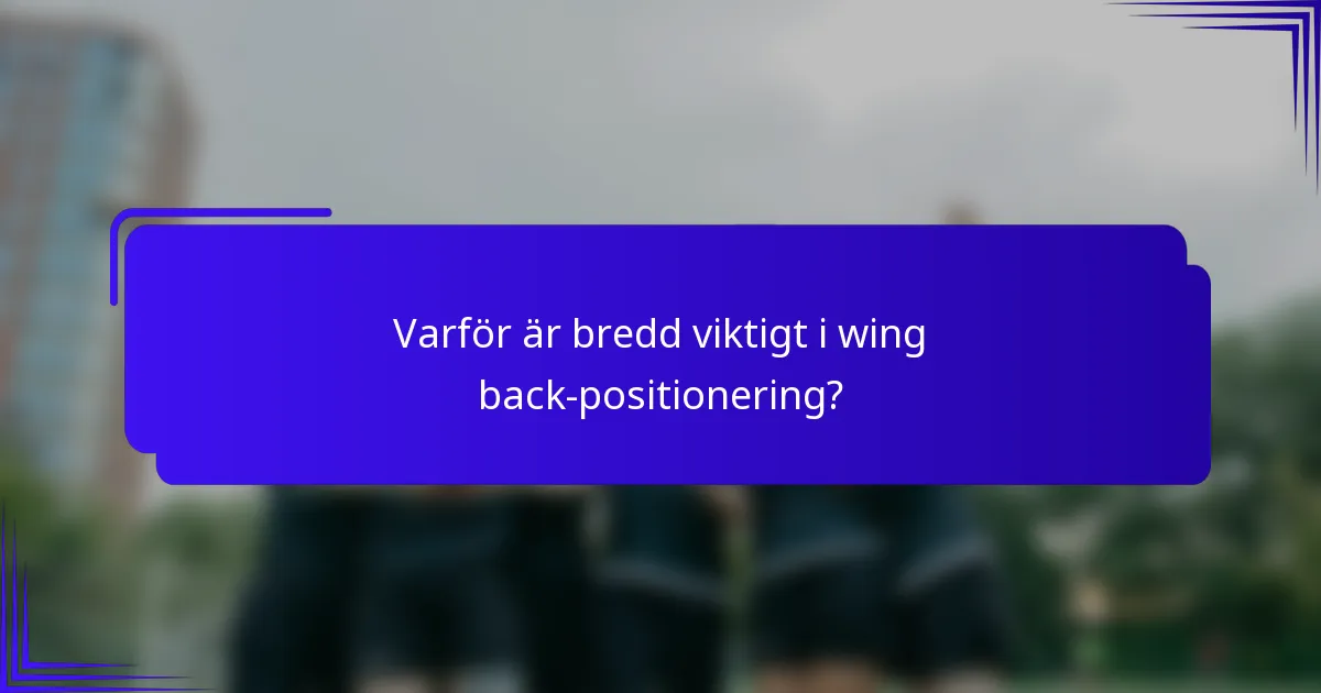 Varför är bredd viktigt i wing back-positionering?