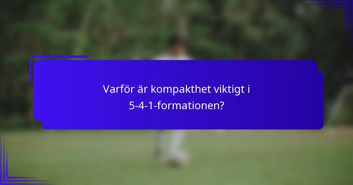 Varför är kompakthet viktigt i 5-4-1-formationen?