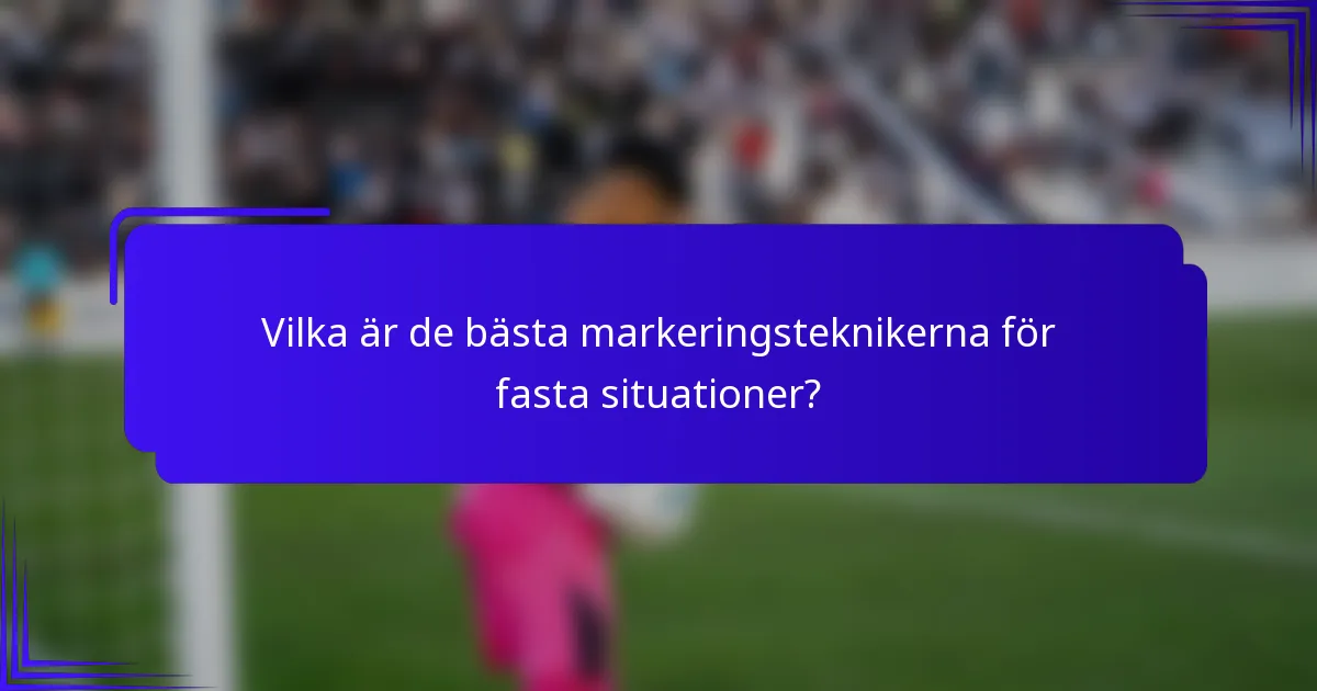 Vilka är de bästa markeringsteknikerna för fasta situationer?