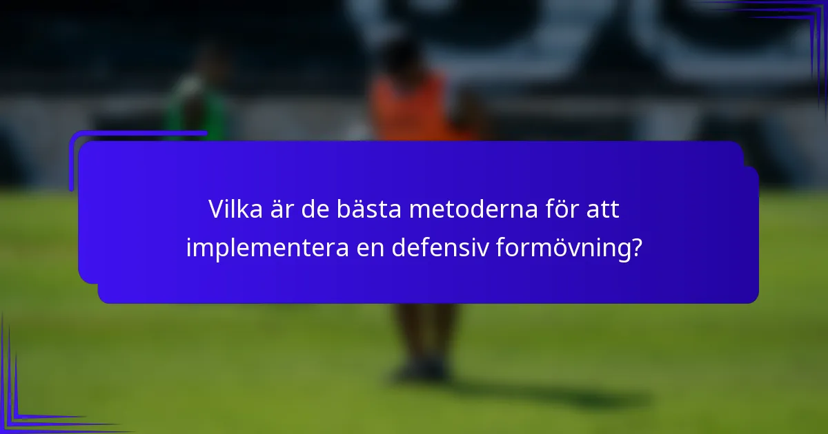 Vilka är de bästa metoderna för att implementera en defensiv formövning?