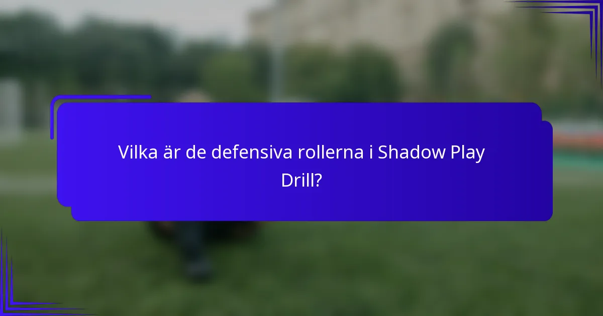 Vilka är de defensiva rollerna i Shadow Play Drill?