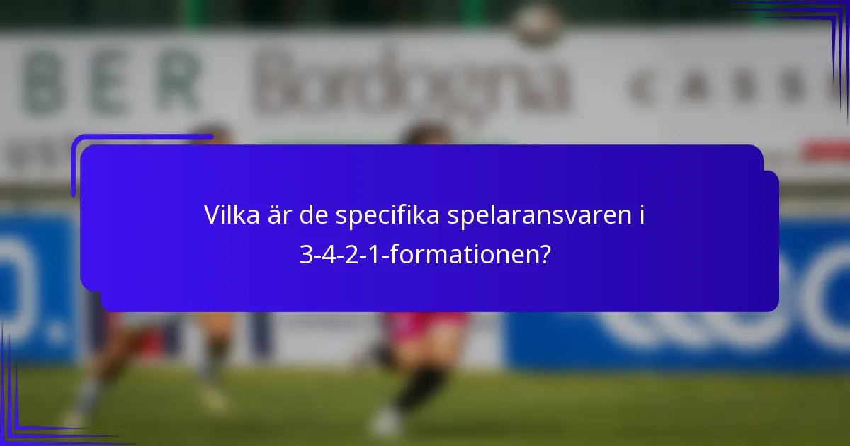Vilka är de specifika spelaransvaren i 3-4-2-1-formationen?