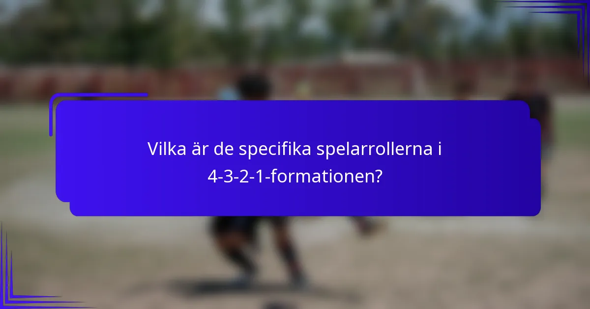 Vilka är de specifika spelarrollerna i 4-3-2-1-formationen?