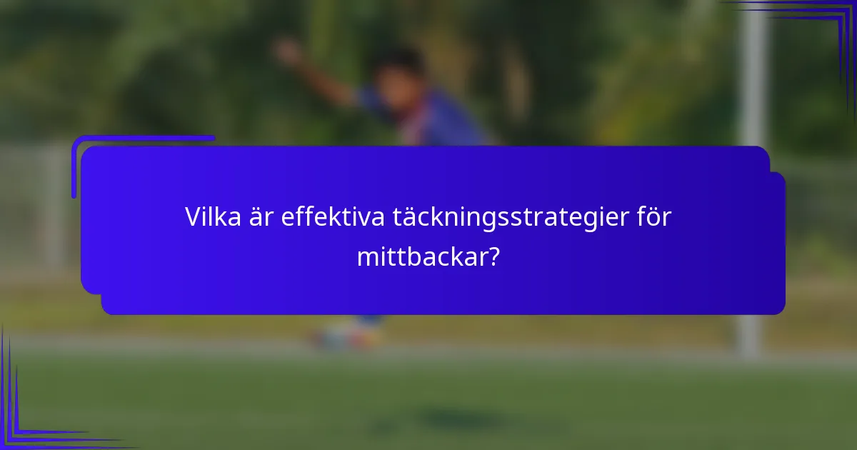 Vilka är effektiva täckningsstrategier för mittbackar?