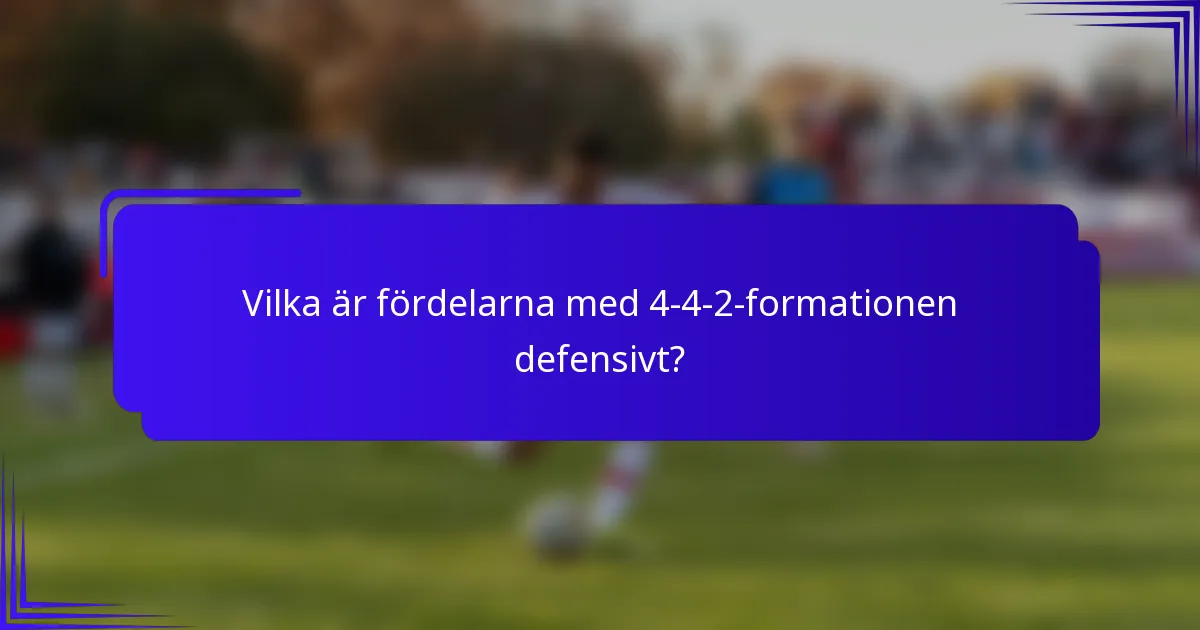 Vilka är fördelarna med 4-4-2-formationen defensivt?