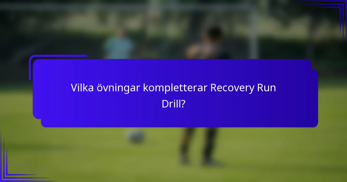 Vilka övningar kompletterar Recovery Run Drill?