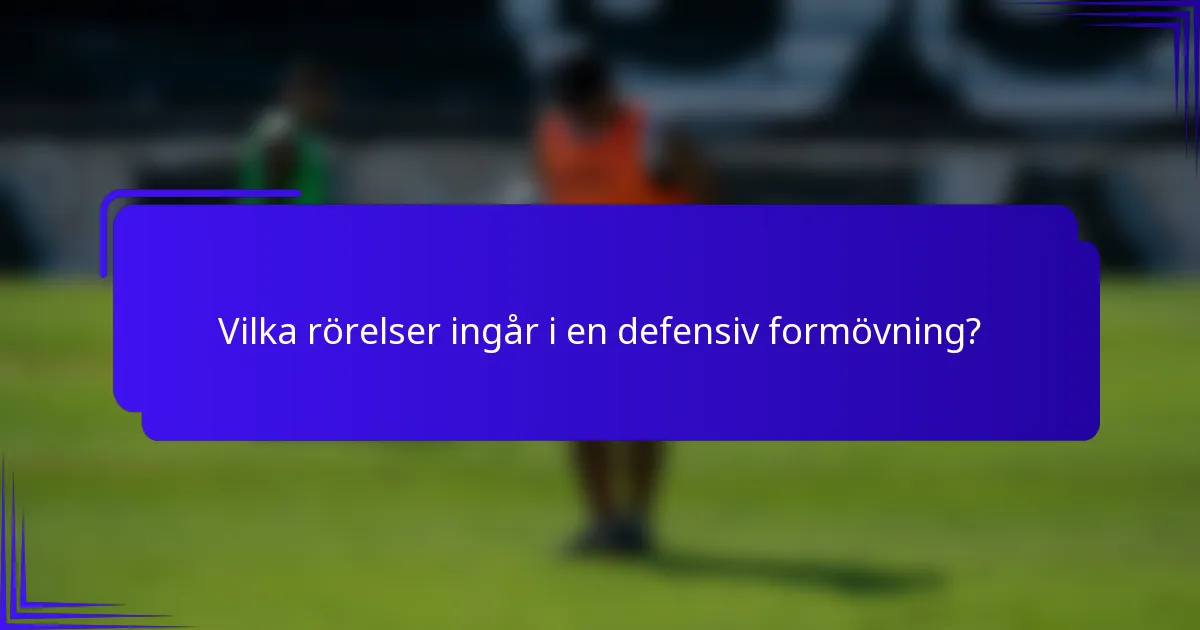 Vilka rörelser ingår i en defensiv formövning?
