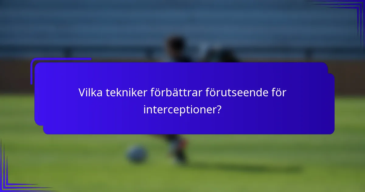 Vilka tekniker förbättrar förutseende för interceptioner?