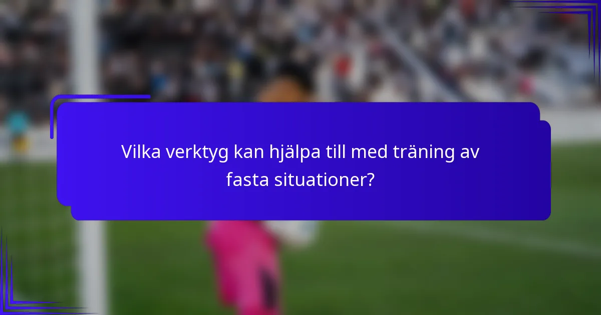Vilka verktyg kan hjälpa till med träning av fasta situationer?